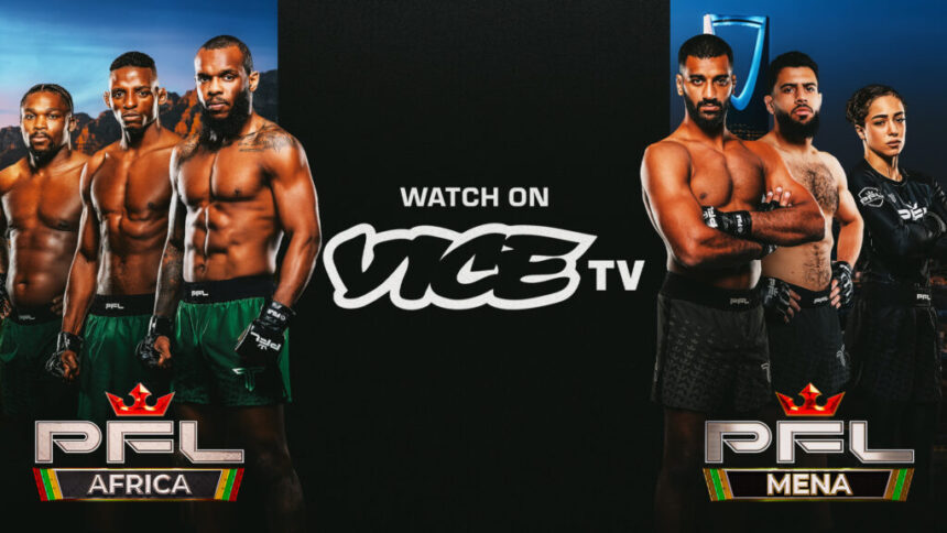 VICE TV Expands Combat Sports Portfolio with the Addition of PFL MENA and PFL Africa Including Two Live Events in 2025 Eight in 2026 and 50 Hours of Library Content